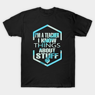 I'm  Teacher I Know Things About Stuff T-Shirt